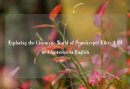 Exploring the Cinematic World of Peacekeeper Elite: A Film Adaptation in English